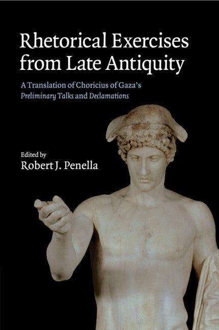 Rhetorical Exercises from Late Antiquity; A Translation of Choricius of Gaza's Preliminary Talks and Declamations (Paperback / softback) 9781108729925