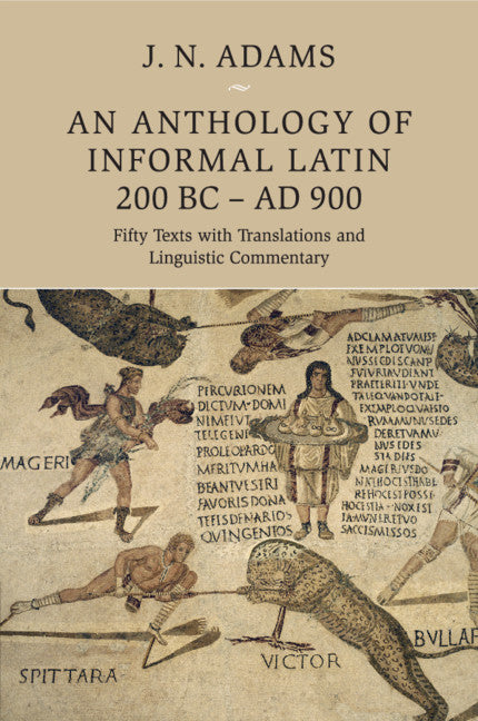 An Anthology of Informal Latin, 200 BC–AD 900; Fifty Texts with Translations and Linguistic Commentary (Paperback / softback) 9781108729970