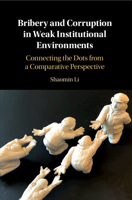 Bribery and Corruption in Weak Institutional Environments; Connecting the Dots from a Comparative Perspective (Paperback / softback) 9781108730051