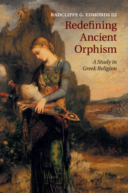 Redefining Ancient Orphism; A Study in Greek Religion (Paperback / softback) 9781108730075