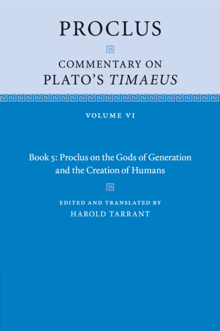 Proclus: Commentary on Plato's Timaeus: Volume 6, Book 5: Proclus on the Gods of Generation and the Creation of Humans (Paperback / softback) 9781108730204