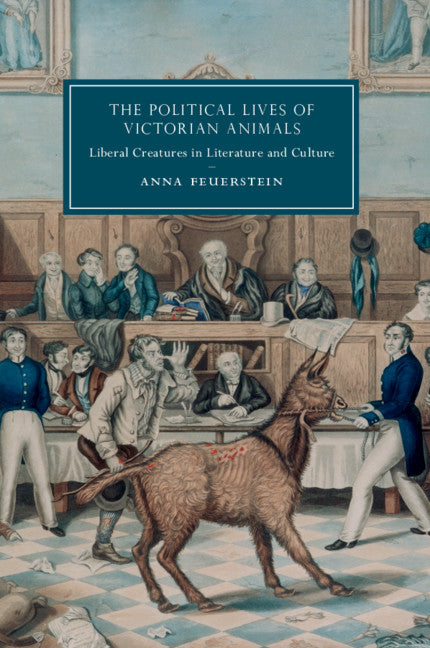 The Political Lives of Victorian Animals; Liberal Creatures in Literature and Culture (Paperback / softback) 9781108730211