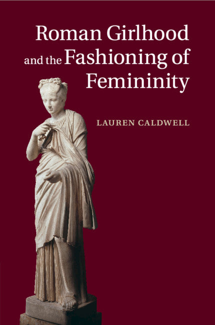 Roman Girlhood and the Fashioning of Femininity (Paperback / softback) 9781108730259