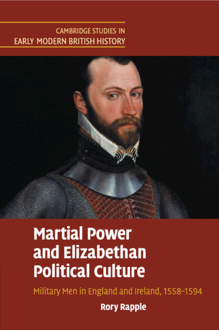 Martial Power and Elizabethan Political Culture; Military Men in England and Ireland, 1558–1594 (Paperback / softback) 9781108730501