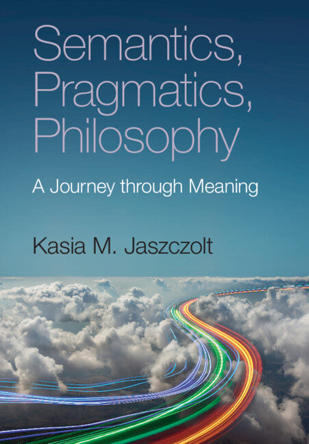 Semantics, Pragmatics, Philosophy; A Journey through Meaning (Paperback / softback) 9781108731041