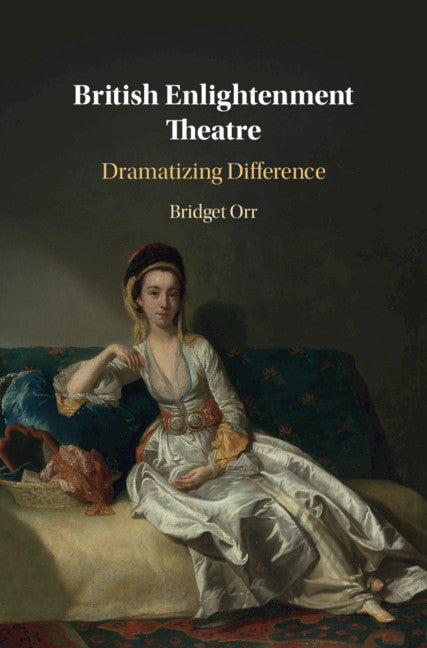 British Enlightenment Theatre; Dramatizing Difference (Paperback / softback) 9781108731188