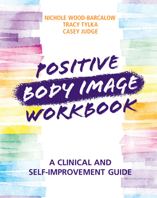 Positive Body Image Workbook; A Clinical and Self-Improvement Guide (Paperback / softback) 9781108731645