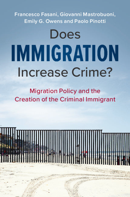 Does Immigration Increase Crime?; Migration Policy and the Creation of the Criminal Immigrant (Paperback / softback) 9781108731775