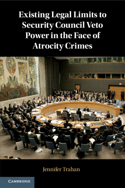 Existing Legal Limits to Security Council Veto Power in the Face of Atrocity Crimes (Paperback / softback) 9781108732062