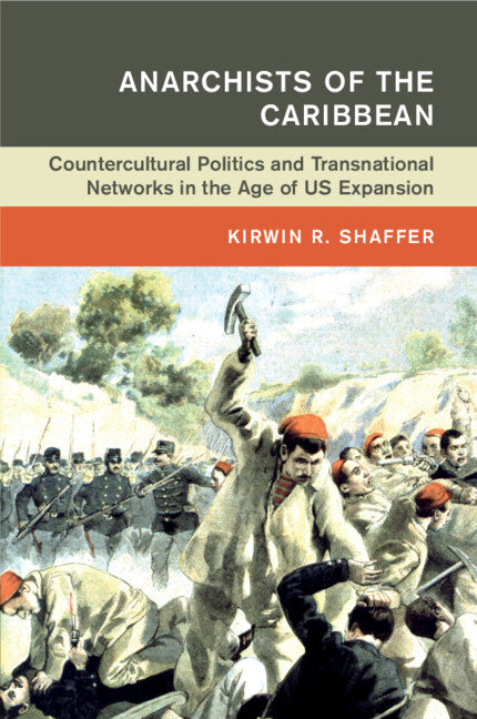 Anarchists of the Caribbean; Countercultural Politics and Transnational Networks in the Age of US Expansion (Paperback / softback) 9781108733304