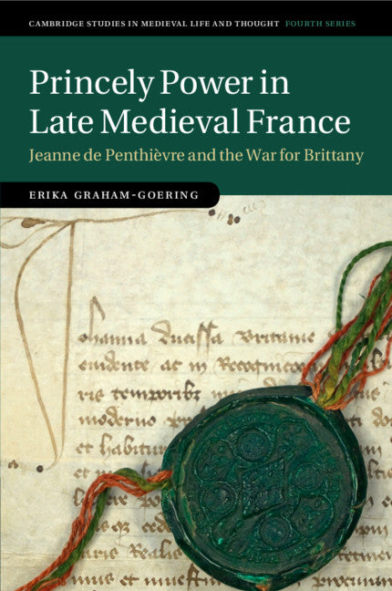 Princely Power in Late Medieval France; Jeanne de Penthièvre and the War for Brittany (Paperback / softback) 9781108733434