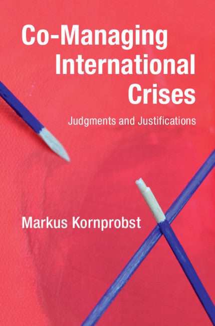 Co-Managing International Crises; Judgments and Justifications (Paperback / softback) 9781108733762