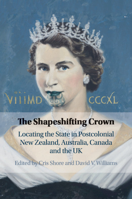 The Shapeshifting Crown; Locating the State in Postcolonial New Zealand, Australia, Canada and the UK (Paperback / softback) 9781108733854