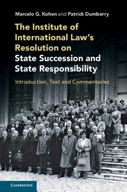 The Institute of International Law's Resolution on State Succession and State Responsibility; Introduction, Text and Commentaries (Paperback / softback) 9781108733892
