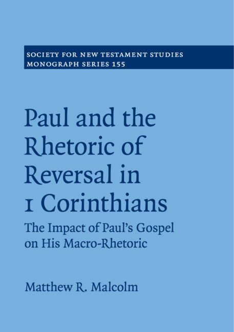 Paul and the Rhetoric of Reversal in 1 Corinthians; The Impact of Paul's Gospel on his Macro-Rhetoric (Paperback / softback) 9781108734035