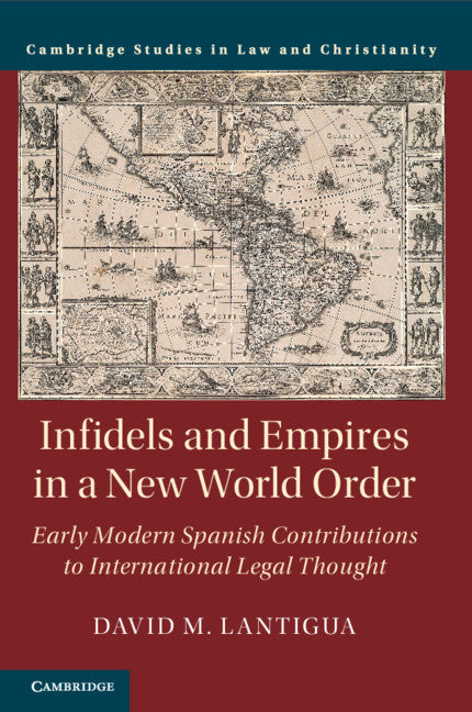 Infidels and Empires in a New World Order; Early Modern Spanish Contributions to International Legal Thought (Paperback / softback) 9781108735575