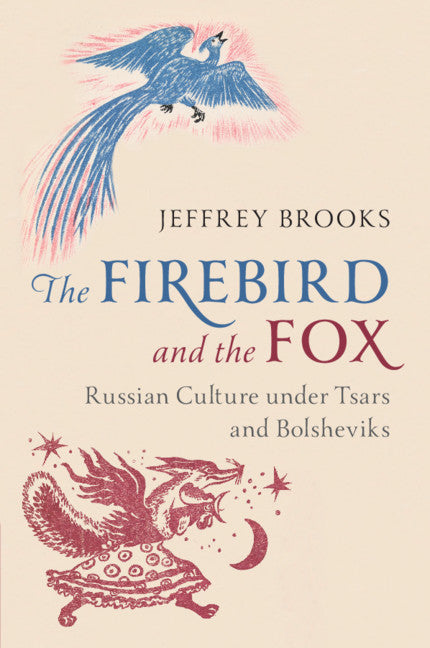 The Firebird and the Fox; Russian Culture under Tsars and Bolsheviks (Paperback / softback) 9781108735872