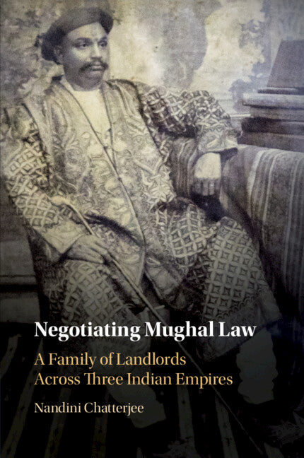 Negotiating Mughal Law; A Family of Landlords across Three Indian Empires (Paperback / softback) 9781108736961