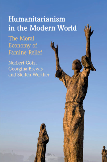 Humanitarianism in the Modern World; The Moral Economy of Famine Relief (Paperback / softback) 9781108737371