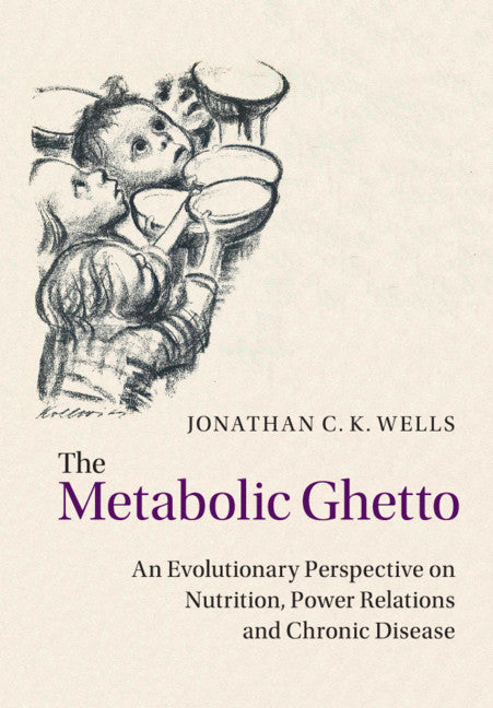 The Metabolic Ghetto; An Evolutionary Perspective on Nutrition, Power Relations and Chronic Disease (Paperback / softback) 9781108737579