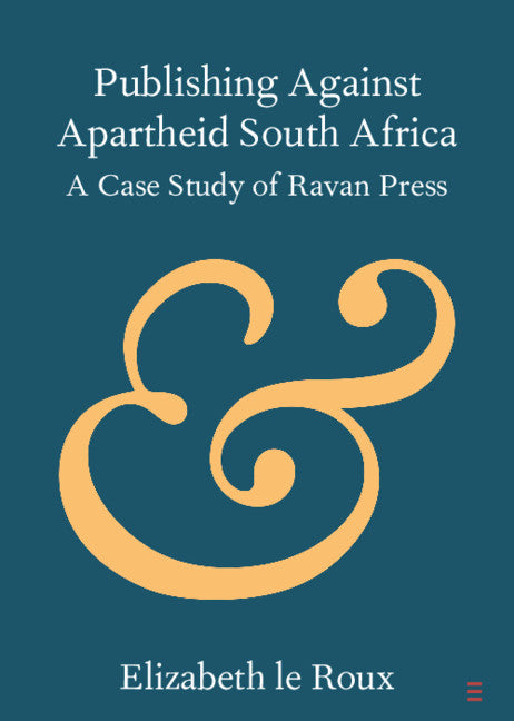 Publishing against Apartheid South Africa; A Case Study of Ravan Press (Paperback / softback) 9781108737753