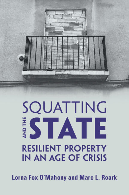 Squatting and the State; Resilient Property in an Age of Crisis (Paperback / softback) 9781108738033
