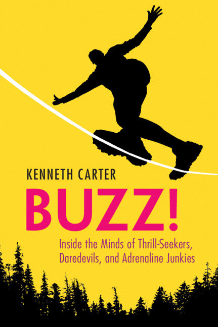 Buzz!; Inside the Minds of Thrill-Seekers, Daredevils, and Adrenaline Junkies (Paperback / softback) 9781108738101