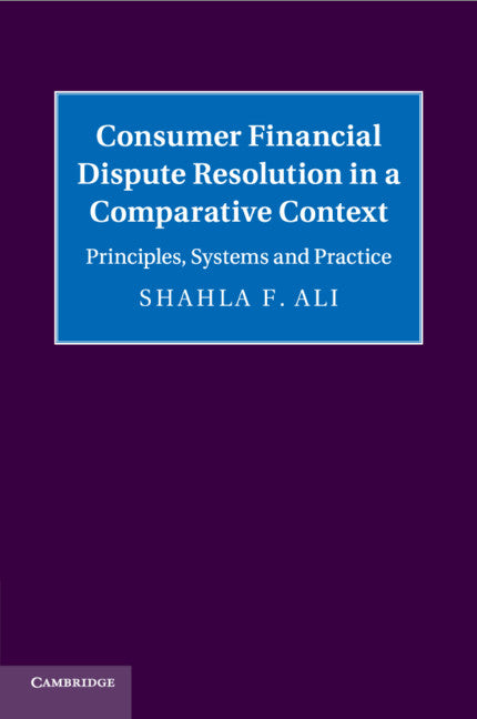 Consumer Financial Dispute Resolution in a Comparative Context; Principles, Systems and Practice (Paperback / softback) 9781108738187