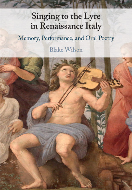 Singing to the Lyre in Renaissance Italy; Memory, Performance, and Oral Poetry (Paperback / softback) 9781108738415