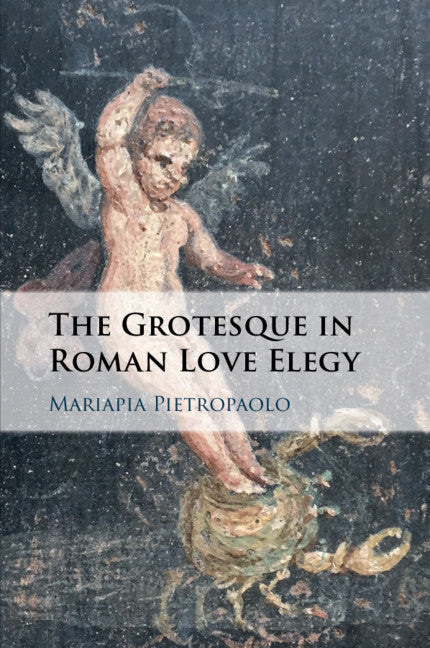 The Grotesque in Roman Love Elegy (Paperback / softback) 9781108738644