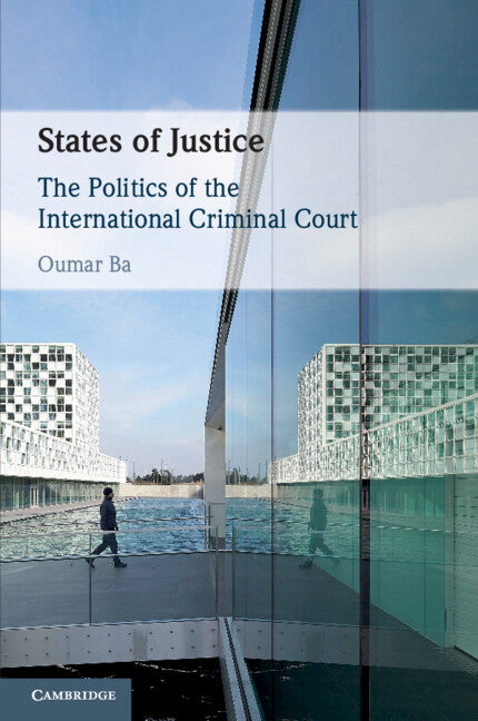 States of Justice; The Politics of the International Criminal Court (Paperback / softback) 9781108738835