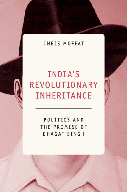 India's Revolutionary Inheritance; Politics and the Promise of Bhagat Singh (Paperback / softback) 9781108739016