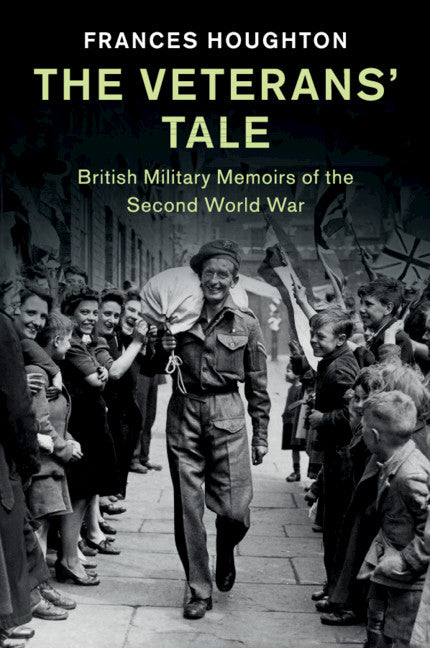 The Veterans' Tale; British Military Memoirs of the Second World War (Paperback / softback) 9781108739061