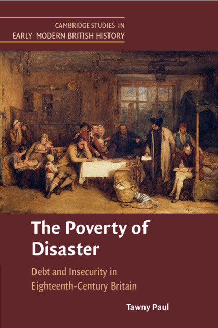 The Poverty of Disaster; Debt and Insecurity in Eighteenth-Century Britain (Paperback / softback) 9781108739252