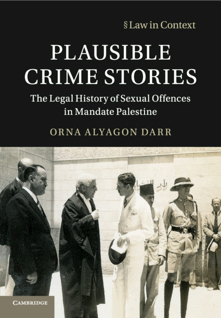 Plausible Crime Stories; The Legal History of Sexual Offences in Mandate Palestine (Paperback / softback) 9781108739634