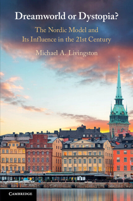 Dreamworld or Dystopia?; The Nordic Model and Its Influence in the 21st Century (Paperback / softback) 9781108739788