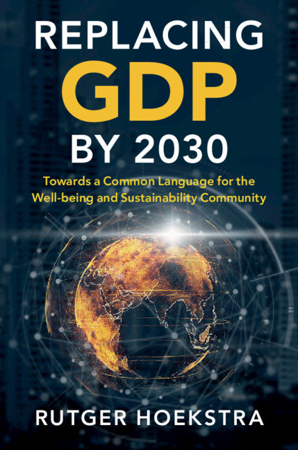 Replacing GDP by 2030; Towards a Common Language for the Well-being and Sustainability Community (Paperback / softback) 9781108739870