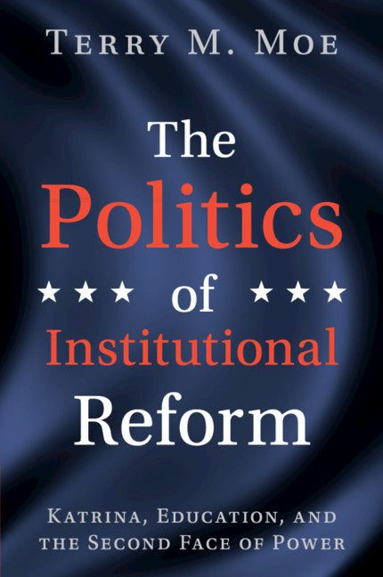 The Politics of Institutional Reform; Katrina, Education, and the Second Face of Power (Paperback / softback) 9781108740388