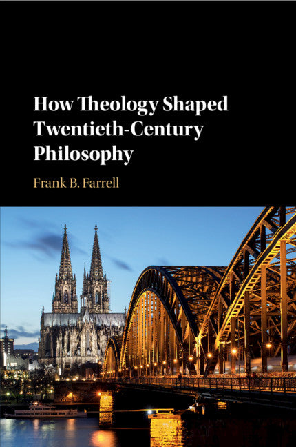 How Theology Shaped Twentieth-Century Philosophy (Paperback / softback) 9781108740630