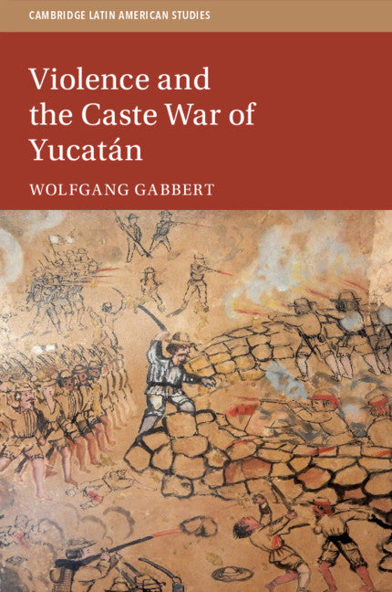 Violence and the Caste War of Yucatán (Paperback / softback) 9781108740654