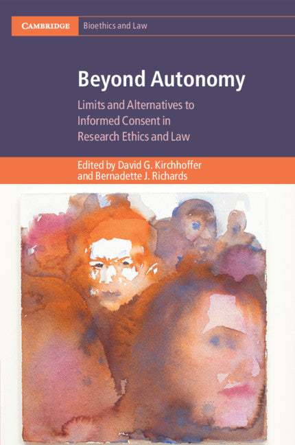 Beyond Autonomy; Limits and Alternatives to Informed Consent in Research Ethics and Law (Paperback / softback) 9781108741309