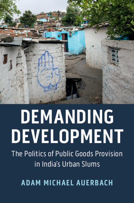 Demanding Development; The Politics of Public Goods Provision in India's Urban Slums (Paperback / softback) 9781108741330