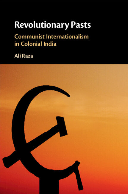 Revolutionary Pasts; Communist Internationalism in Colonial India (Paperback / softback) 9781108741491