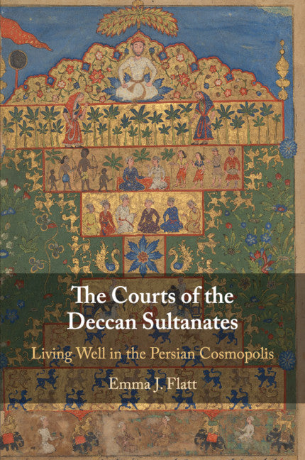 The Courts of the Deccan Sultanates; Living Well in the Persian Cosmopolis (Paperback / softback) 9781108741644