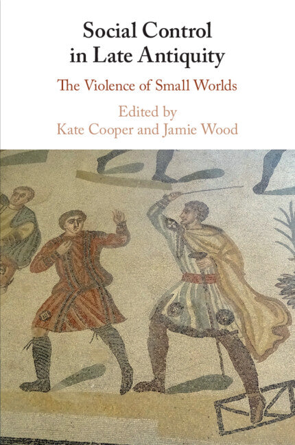 Social Control in Late Antiquity; The Violence of Small Worlds (Paperback / softback) 9781108742696