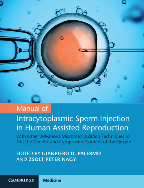 Manual of Intracytoplasmic Sperm Injection in Human Assisted Reproduction; With Other Advanced Micromanipulation Techniques to Edit the Genetic and Cytoplasmic Content of the Oocyte (Paperback / softback) 9781108743839