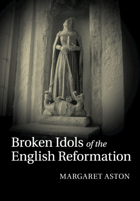 Broken Idols of the English Reformation (Paperback / softback) 9781108744201