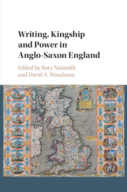 Writing, Kingship and Power in Anglo-Saxon England (Paperback / softback) 9781108744782