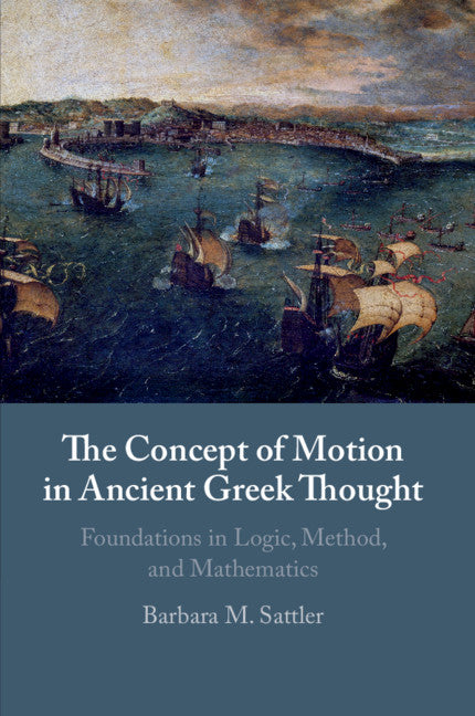 The Concept of Motion in Ancient Greek Thought; Foundations in Logic, Method, and Mathematics (Paperback / softback) 9781108745215