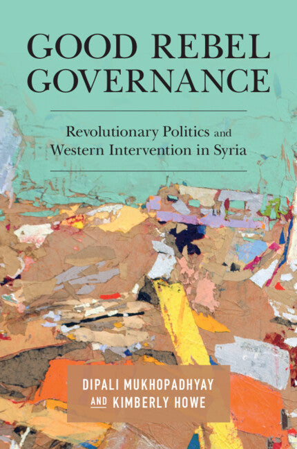 Good Rebel Governance; Revolutionary Politics and Western Intervention in Syria (Paperback / softback) 9781108745901